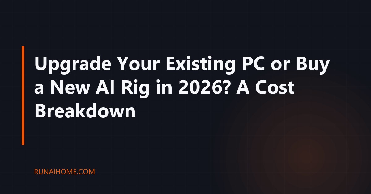 Powerful Gpu Rigs Upgrade Your Existing PC or Buy a New AI Rig in 2026? A Cost Breakdown